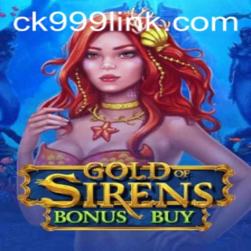 Discover the Thrills of GoldofSirensBonusBuy with CK999